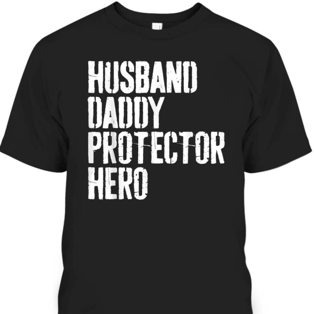 Fathers Day Tshirt Gift For Husband Daddy Protector Hero